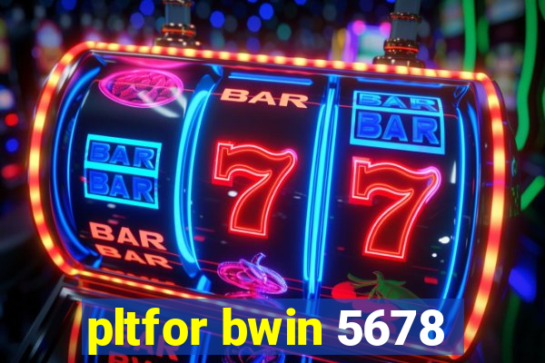 pltfor bwin 5678