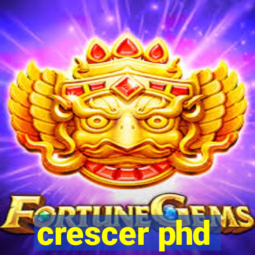 crescer phd