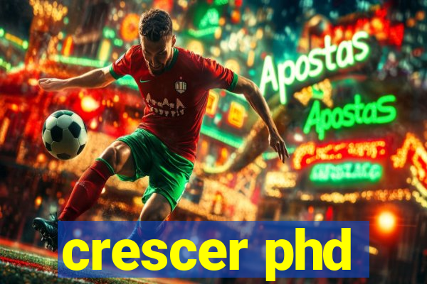 crescer phd