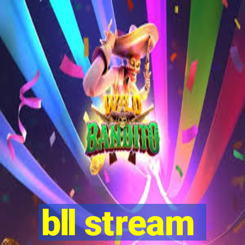 bll stream