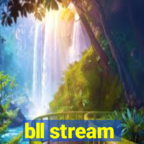 bll stream