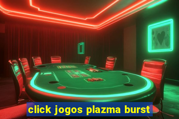 click jogos plazma burst