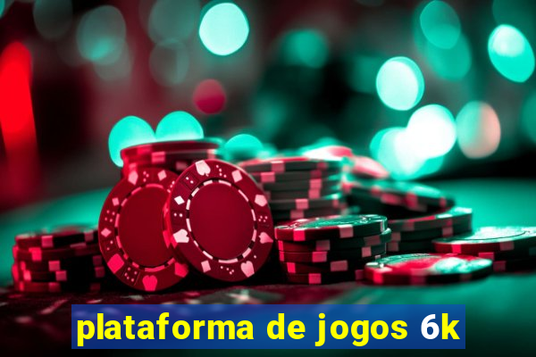 plataforma de jogos 6k