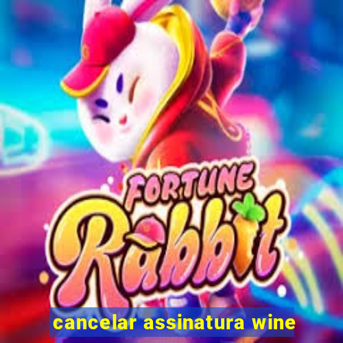 cancelar assinatura wine