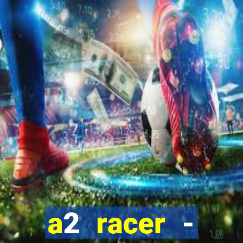 a2 racer - riscando o asfalto assistir