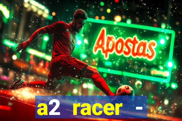 a2 racer - riscando o asfalto assistir