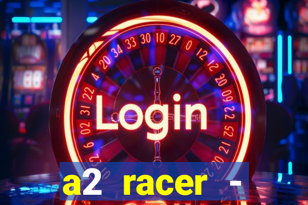 a2 racer - riscando o asfalto assistir