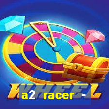 a2 racer - riscando o asfalto assistir