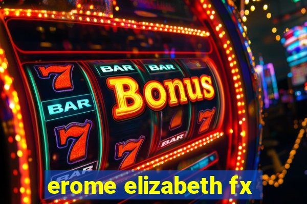 erome elizabeth fx