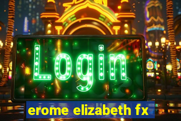 erome elizabeth fx