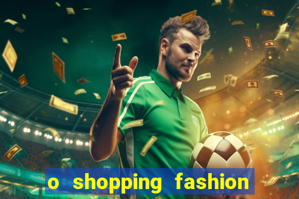 o shopping fashion plus tem mais clientes do que o shopping max price