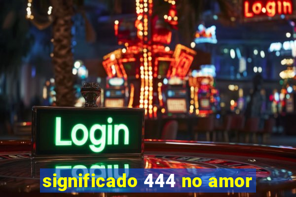 significado 444 no amor