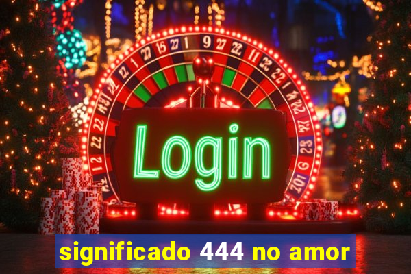 significado 444 no amor