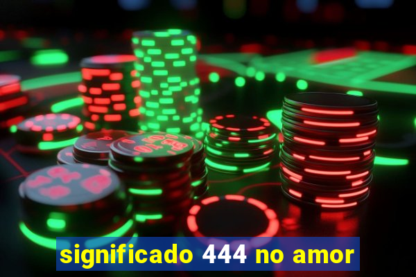 significado 444 no amor