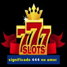 significado 444 no amor