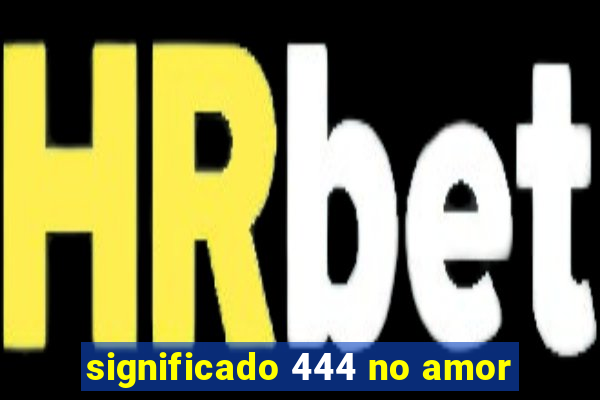 significado 444 no amor