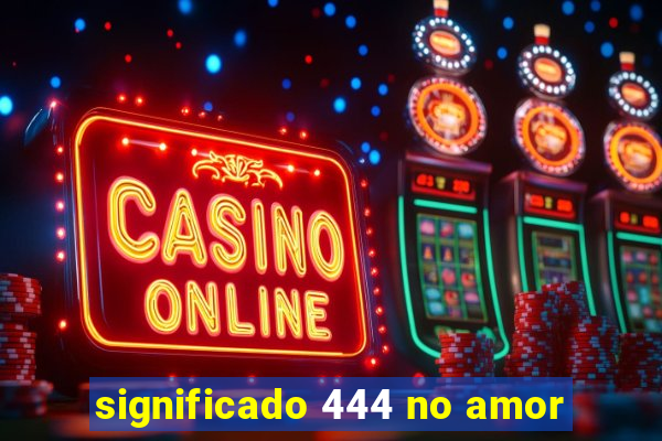 significado 444 no amor