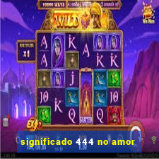 significado 444 no amor