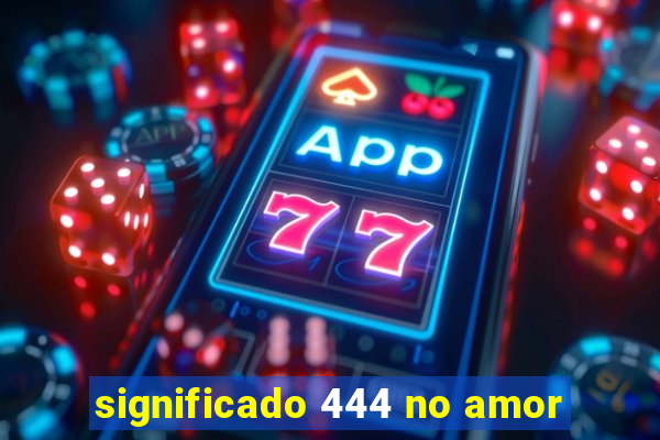 significado 444 no amor