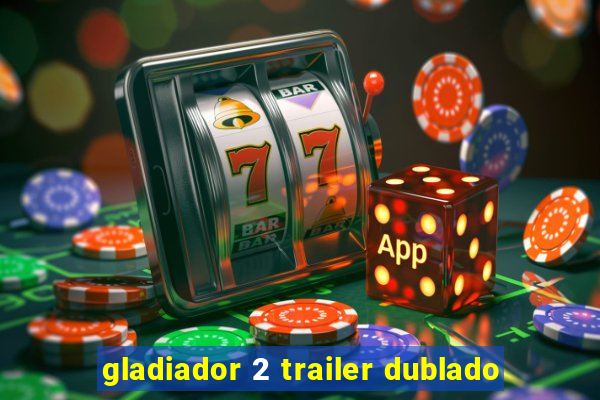 gladiador 2 trailer dublado