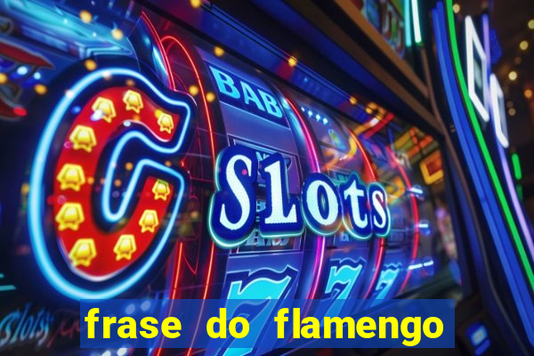 frase do flamengo para foto