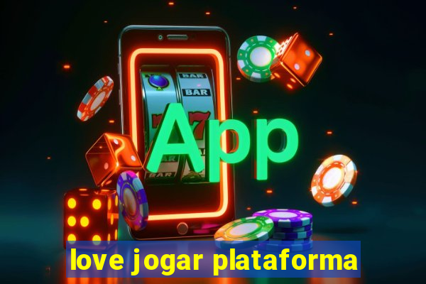 love jogar plataforma