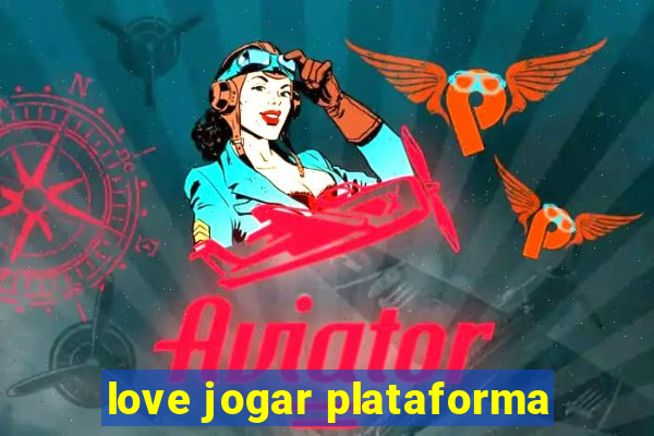 love jogar plataforma