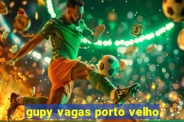 gupy vagas porto velho