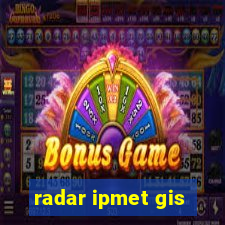 radar ipmet gis