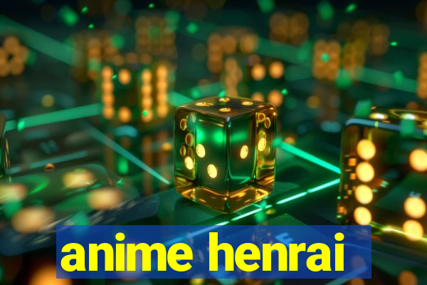 anime henrai