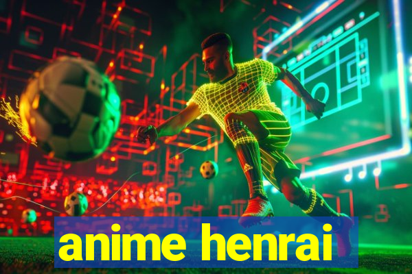 anime henrai