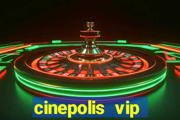 cinepolis vip parque shopping