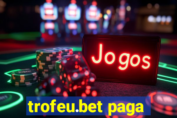 trofeu.bet paga