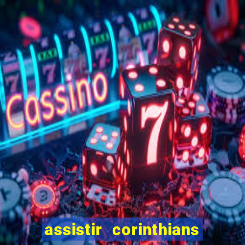 assistir corinthians futebol play hd