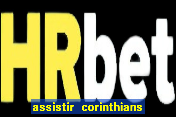 assistir corinthians futebol play hd