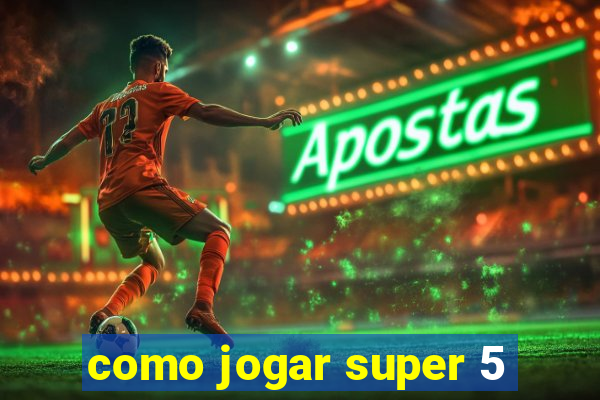 como jogar super 5