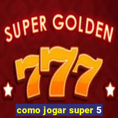 como jogar super 5