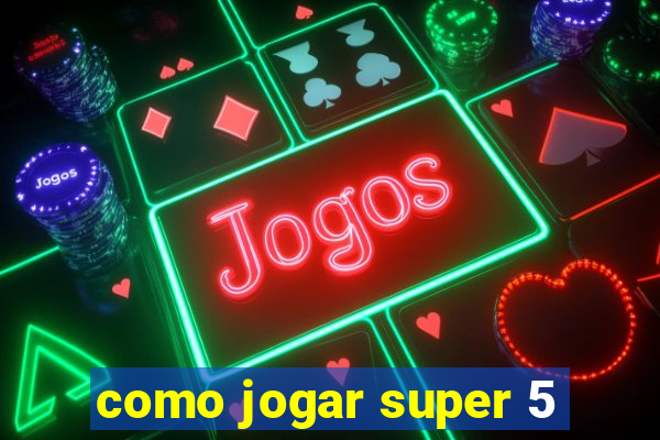 como jogar super 5