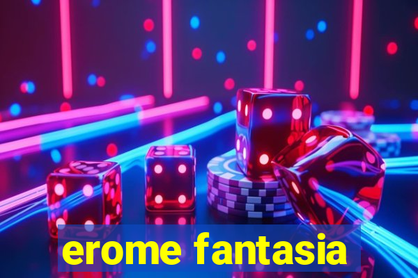 erome fantasia