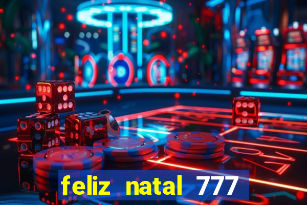 feliz natal 777 plataforma login