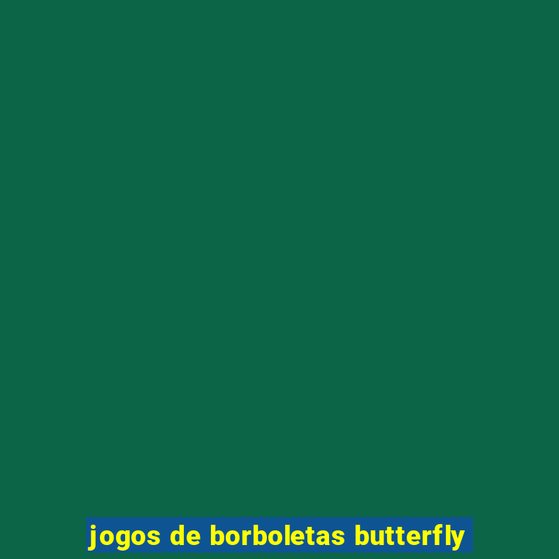 jogos de borboletas butterfly