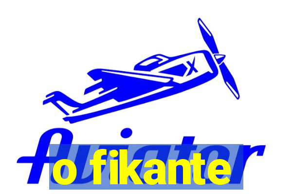 o fikante