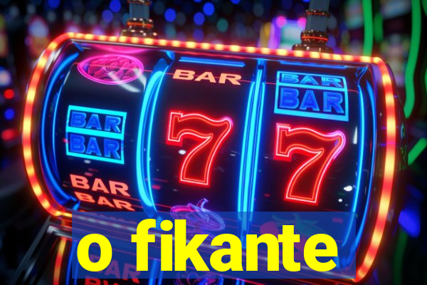 o fikante