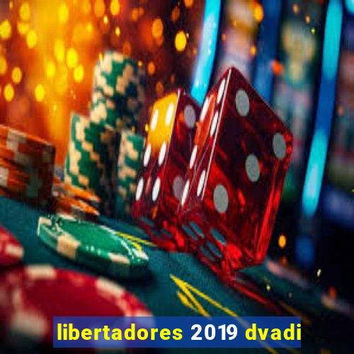 libertadores 2019 dvadi