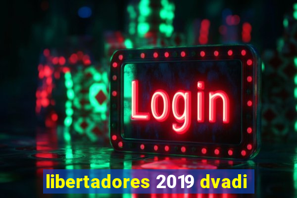 libertadores 2019 dvadi