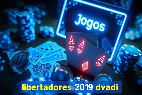 libertadores 2019 dvadi