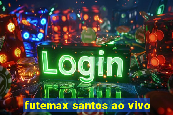 futemax santos ao vivo