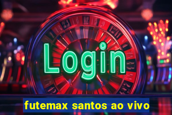 futemax santos ao vivo