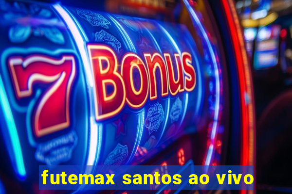 futemax santos ao vivo