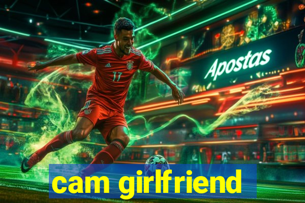 cam girlfriend